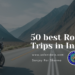 50 best road trips in India solo rider z, solo travel
